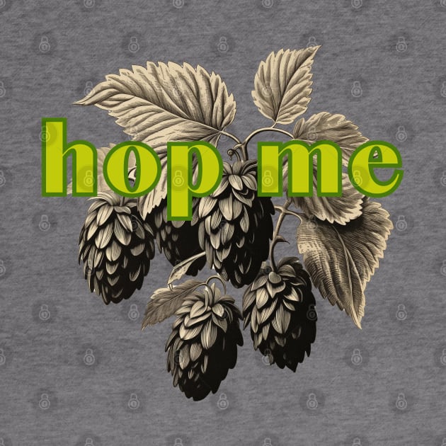 Hop Me. Classic Hop  Style for Serious Fermentation Fans by SwagOMart